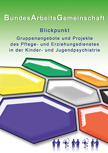Blickpunkt Gruppenangebote und Projekte des Pflege- und Erziehungsdienstes in der Kinder- und Jugendpsychiatrie von Books on Demand