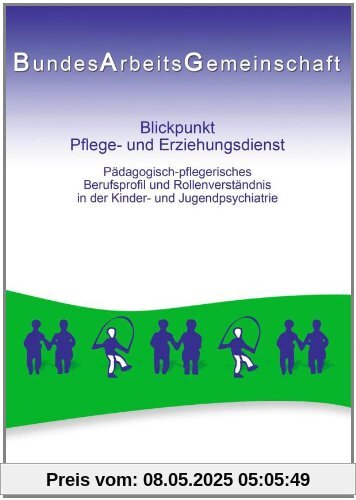 Blickpunkt Pflege- und Erziehungsdienst: Pädagogisch-pflegerisches Berufsprofil und Rollenverständnis in der Kinder- und Jugendpsychiatrie Blickpunkt Pflege- und Erziehungsdienst: Pädagogisch-pflegerisches Berufsprofil und Rollenverständnis in der Kinder- und Jugendpsychiatrie