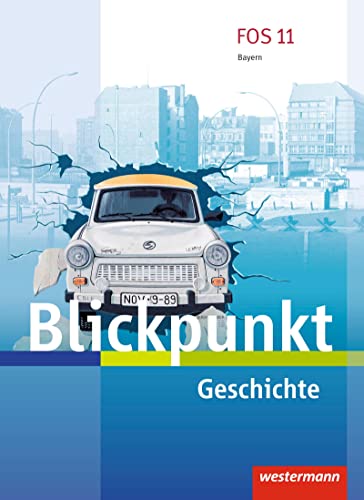 Blickpunkt Geschichte und Sozialkunde - Ausgabe 2017 für Fach- und Berufsoberschulen in Bayern: Schulbuch Geschichte