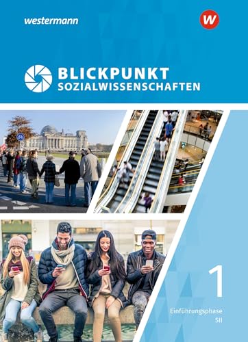 Blickpunkt Sozialwissenschaften - Ausgabe 2019: Schulbuch Einführungsphase Blickpunkt Sozialwissenschaften - Ausgabe 2019: Schulbuch Einführungsphase