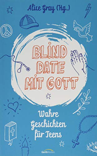 Blind Date mit Gott: Wahre Geschichten für Teens