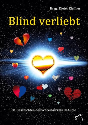Blind verliebt: 31 Geschichten des Schreibzirkels BLAutor Blind verliebt: 31 Geschichten des Schreibzirkels BLAutor von Edition Paashaas Verlag EPV