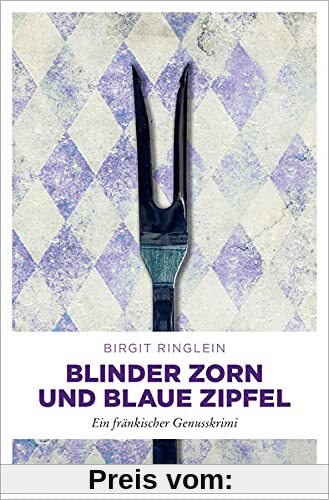 Blinder Zorn und Blaue Zipfel: Ein fränkischer Genusskrimi (Dora Dotterweich)