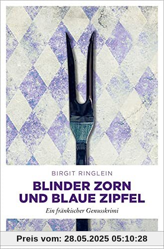 Blinder Zorn und Blaue Zipfel: Ein fränkischer Genusskrimi (Dora Dotterweich)