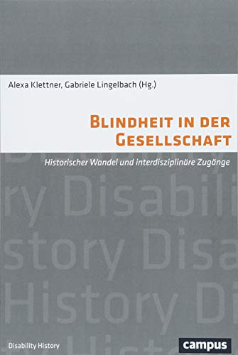 Blindheit in der Gesellschaft: Historischer Wandel und interdisziplinäre Zugänge (Disability History, 6) von Campus Verlag GmbH