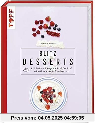 Blitzdesserts: 150 leckere Rezepte – Bild für Bild schnell und einfach zubereitet