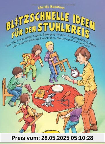 Blitzschnelle Ideen für den Stuhlkreis: Über 140 Fingerspiele, Lieder, Bewegungsimpulse, Klanggeschichten, Rätsel und Fantasiereisen als Pausenfüller, Morgenritual und Abschluss