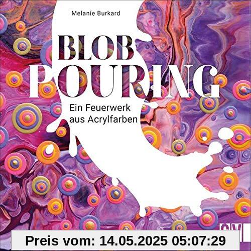 Blob Pouring - Ein Feuerwerk aus Acrylfarben. Die einzigartige Verbindung aus Blob Painting und Acryl Pouring. Einzigartige Kunstwerke mit Acrylfarbe. Schritt für Schritt zum Unikat! Blob Pouring - Ein Feuerwerk aus Acrylfarben. Die einzigartige Verbindung aus Blob Painting und Acryl Pouring. Einzigartige Kunstwerke mit Acrylfarbe. Schritt für Schritt zum Unikat!