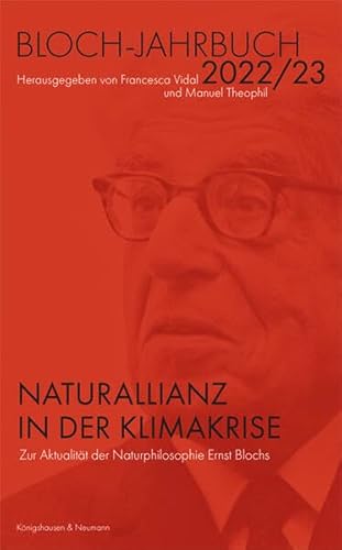 Bloch-Jahrbuch 2022/23: Naturallianz in der Klimakrise. Zur Aktualität der Naturphilosophie Ernst Blochs (Jahrbuch der Ernst-Bloch-Gesellschaft)