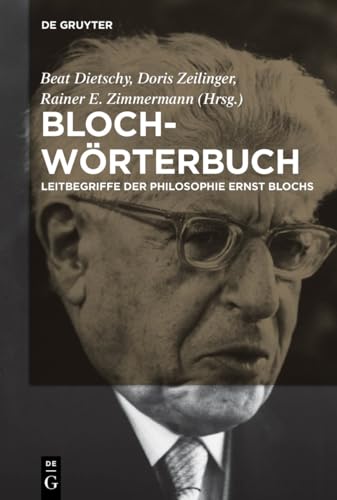 Bloch-Wörterbuch: Leitbegriffe der Philosophie Ernst Blochs Bloch-Wörterbuch: Leitbegriffe der Philosophie Ernst Blochs von de Gruyter