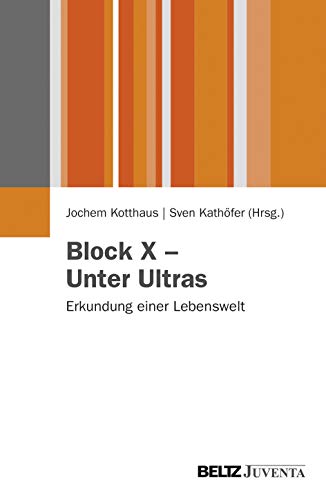 Block X – Unter Ultras: Ergebnisse einer Studie über die Lebenswelt Ultra in Westdeutschland