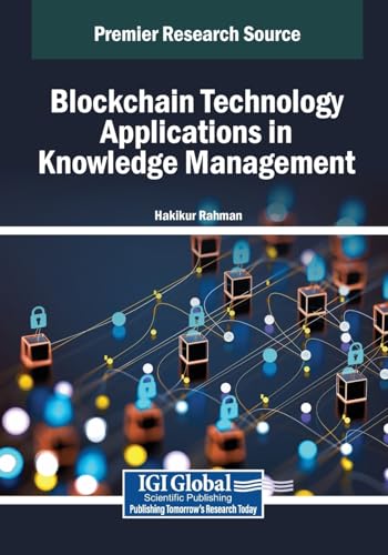 Blockchain Technology Applications in Knowledge Management (Advances in Knowledge Acquisition, Transfer, and Management) von IGI Global