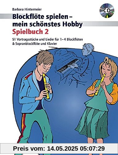 Blockflöte spielen - mein schönstes Hobby: 51 Vortragsstücke und Lieder für 1-4 Blockflöten und Sopranblockflöte & Klavier (Spielbuch 2). Band 2. 1-4 ... und Klavier. Ausgabe mit CD.