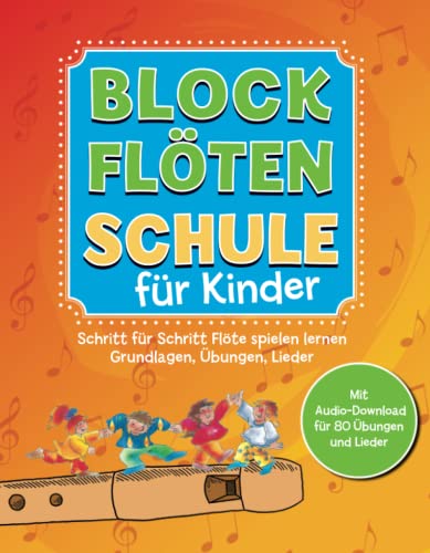 Blockflötenschule für Kinder: Schritt-für-Schritt Flöte spielen lernen. Grundlagen, Übungen, Lieder. Mit Audio-Download für 80 Übungen und Lieder Blockflötenschule für Kinder: Schritt-für-Schritt Flöte spielen lernen. Grundlagen, Übungen, Lieder. Mit Audio-Download für 80 Übungen und Lieder