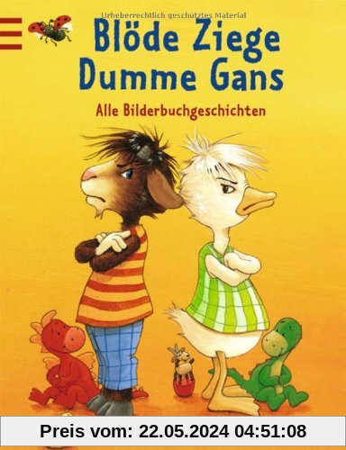 Blöde Ziege - Dumme Gans: Alle Bilderbuchgeschichten