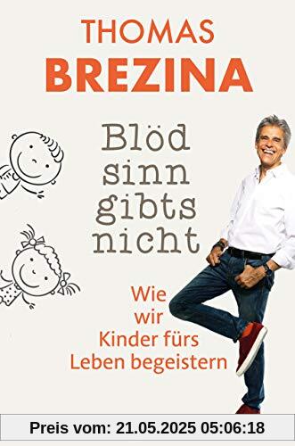 Blödsinn gibt's nicht: Wie wir Kinder fürs Leben begeistern