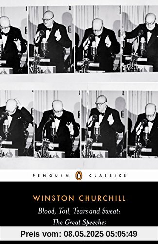 Blood, Toil, Tears and Sweat: Winston Churchill's Famous Speeches (Penguin Classics)