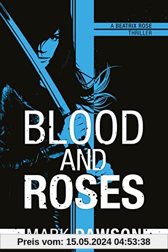 Blood and Roses (A Beatrix Rose Thriller, Band 3)