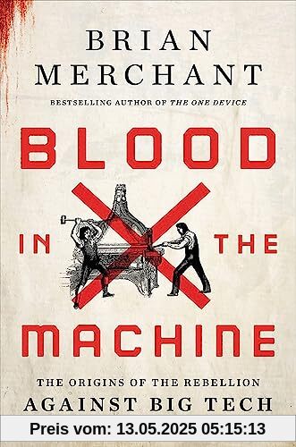 Blood in the Machine: The Origins of the Rebellion Against Big Tech