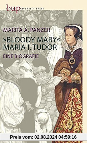 Bloody Mary - Maria I. Tudor: Eine Biografie