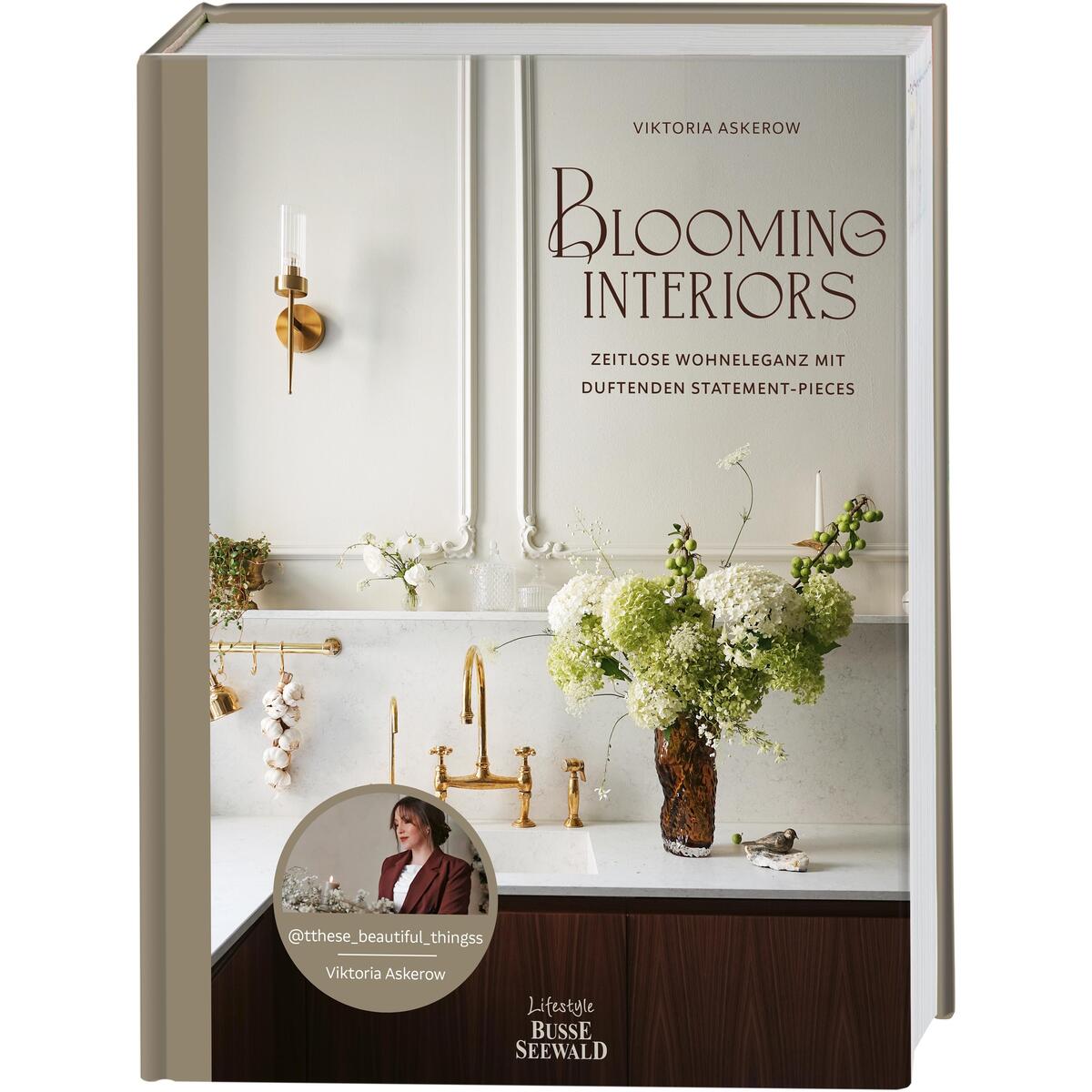 Blooming Interiors. Von Viktoria Askerow aka @tthese_beautiful_thingss von Busse-Seewald Verlag