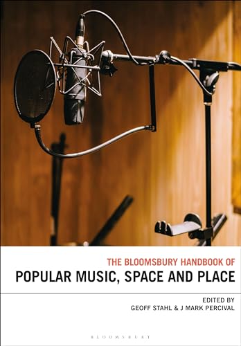 Bloomsbury Handbook of Popular Music, Space and Place, The (Bloomsbury Handbooks)