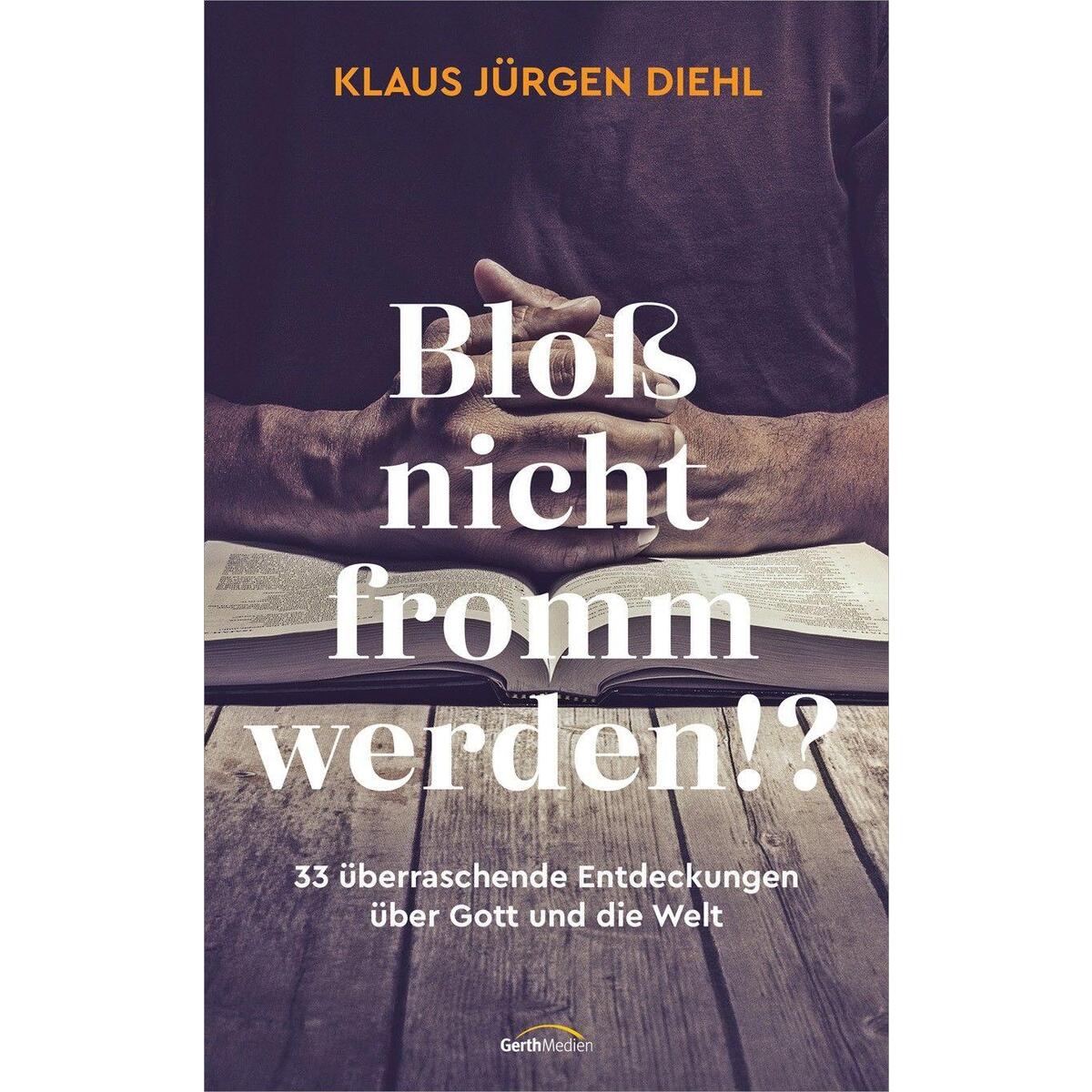 Bloß nicht fromm werden!? von Gerth Medien