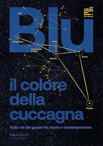 Blu: il colore della cuccagna. Sulla via del guado tra storia e contemporaneo Blu: il colore della cuccagna. Sulla via del guado tra storia e contemporaneo von Manfredi Edizioni
