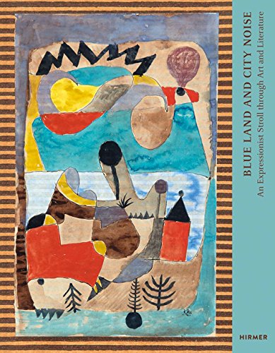 Blue Land and City Noise: An Expressionist Stroll through Art and Literature von Hirmer Verlag GmbH