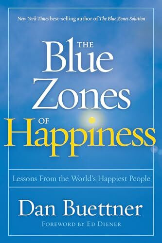 Blue Zones of Happiness, The: Lessons From the World's Happiest People (The Blue Zones)