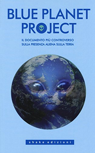 Blue planet project. Il documento più controverso sulla presenza aliena sulla terra (Underground)