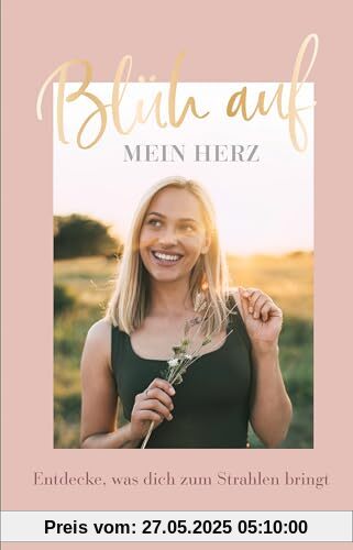 Blüh auf, mein Herz: Entdecke, was dich zum Strahlen bringt