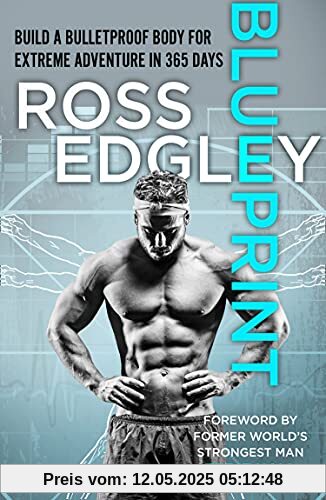 Blueprint: Build a Bulletproof Body for Extreme Adventure in 365 Days