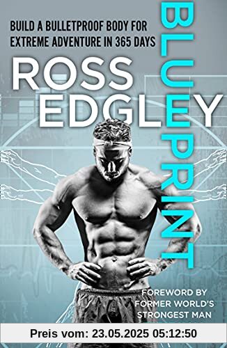 Blueprint: Build a Bulletproof Body for Extreme Adventure in 365 Days