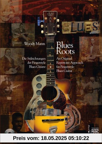 Blues Roots: Die Stilrichtungen der Fingerstyle Blues Gitarre - An Original Repertoire Approach for Fingerstyle Blues Guitar. Mit CD Blues Roots: Die Stilrichtungen der Fingerstyle Blues Gitarre - An Original Repertoire Approach for Fingerstyle Blues Guitar. Mit CD