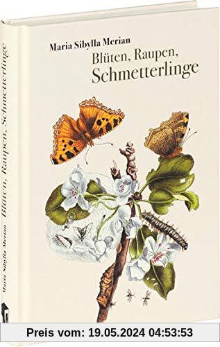 Blüten, Raupen, Schmetterlinge: Der Raupen wunderbare Verwandelung und sonderbare Blumen-nahrung. Erster und zweiter Teil.