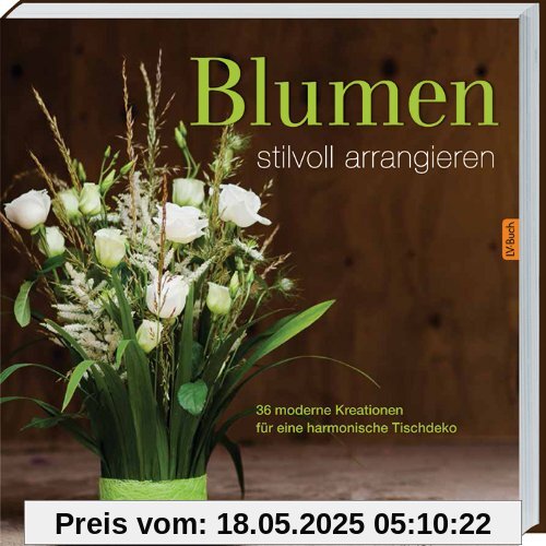 Blumen stilvoll arrangieren: 36 moderne Kreationen für eine harmonische Tischdeko.