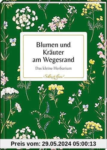 Blumen und Kräuter am Wegesrand: Das kleine Herbarium (Schöner lesen!)