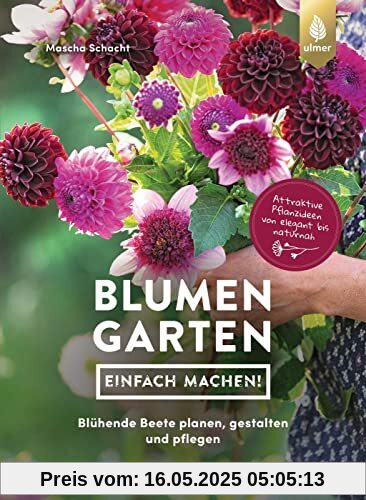 Blumengarten - einfach machen!: Blühende Beete planen, gestalten und pflegen. Attraktive Pflanzideen von elegant bis naturnah
