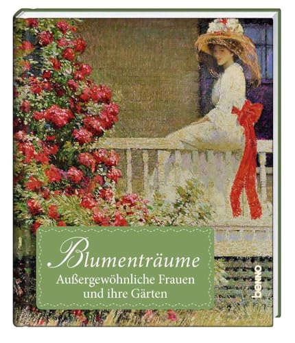 Blumenträume: Außergewöhnliche Frauen und ihre Gärten von St. Benno Verlag GmbH