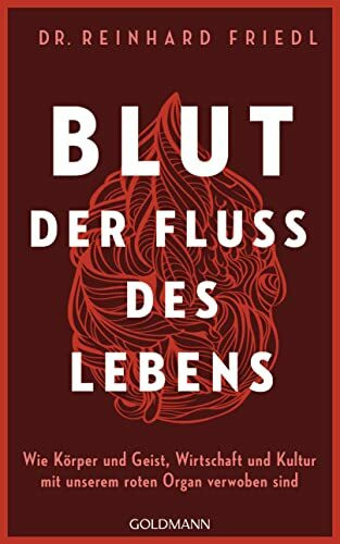 Blut ? Der Fluss des Lebens: Wie K�rper und Geist, Wirtschaft und Kultur mit unserem roten Org... Blut ? Der Fluss des Lebens: Wie K�rper und Geist, Wirtschaft und Kultur mit unserem roten Org...