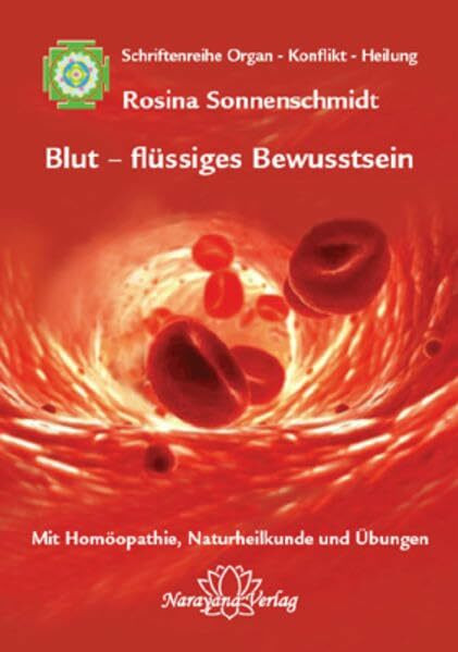 Blut - flüssiges Bewusstsein: Band 1: Schriftenreihe Organ - Konflikt - Heilung Mit Homöopathi... Blut - flüssiges Bewusstsein: Band 1: Schriftenreihe Organ - Konflikt - Heilung Mit Homöopathi...