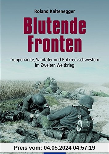 Blutende Fronten: Truppenärzte, Sanitäter und Rotkreuzschwestern im Zweiten Weltkrieg (Flechsig - Geschichte/Zeitgeschichte)