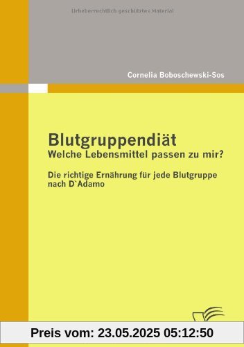 Blutgruppendiät: Welche Lebensmittel passen zu mir?: Die richtige Ernährung für jede Blutgruppe nach D`Adamo