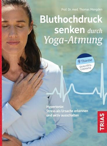 Bluthochdruck senken durch Yoga-Atmung: Hypertonie: Stress als Ursache erkennen und aktiv auss...