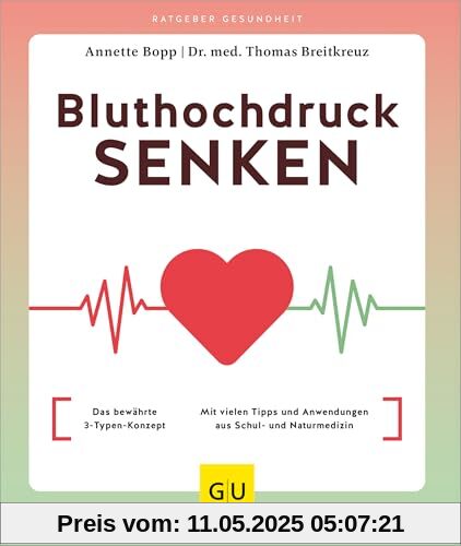 Bluthochdruck senken: Das bewährte 3-Typen-Konzept / Mit vielen Tipps und Anwendungen aus Schul- und Naturmedizin (GU Ratgeber Gesundheit)