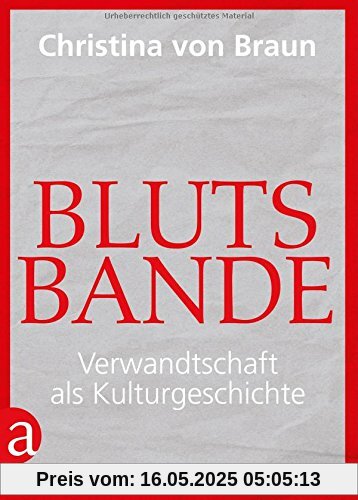 Blutsbande: Verwandtschaft als Kulturgeschichte Blutsbande: Verwandtschaft als Kulturgeschichte
