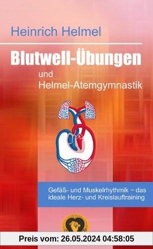 Blutwell-Übungen und Helmel-Atemgymnastik: Gefäss-und Muskelrhythmik - das ideale Herz- und Kreislauftraining
