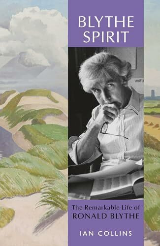 Blythe Spirit: The Remarkable Life of Ronald Blythe: SHORTLISTED FOR THE NEW ANGLE PRIZE 2025 Blythe Spirit: The Remarkable Life of Ronald Blythe: SHORTLISTED FOR THE NEW ANGLE PRIZE 2025