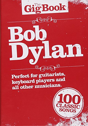The Gig Book: Bob Dylan: Songbook für Gesang, Gitarre The Gig Book: Bob Dylan: Songbook für Gesang, Gitarre